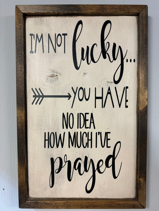 I'm Not Lucky Rustic Wood Sign (Copy)